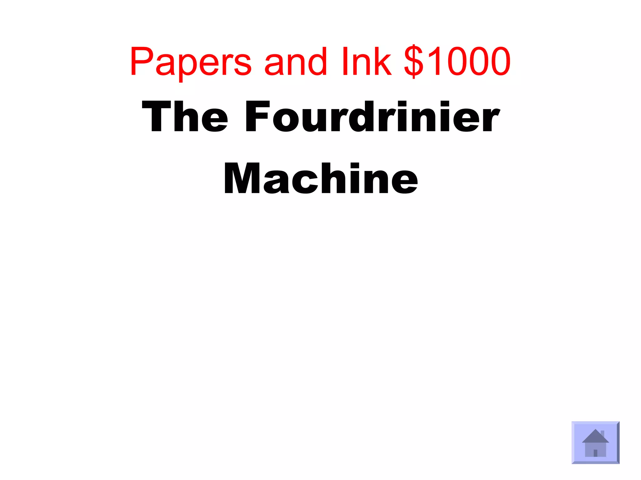 Papers and Ink $1000
The Fourdrinier
   Machine
 