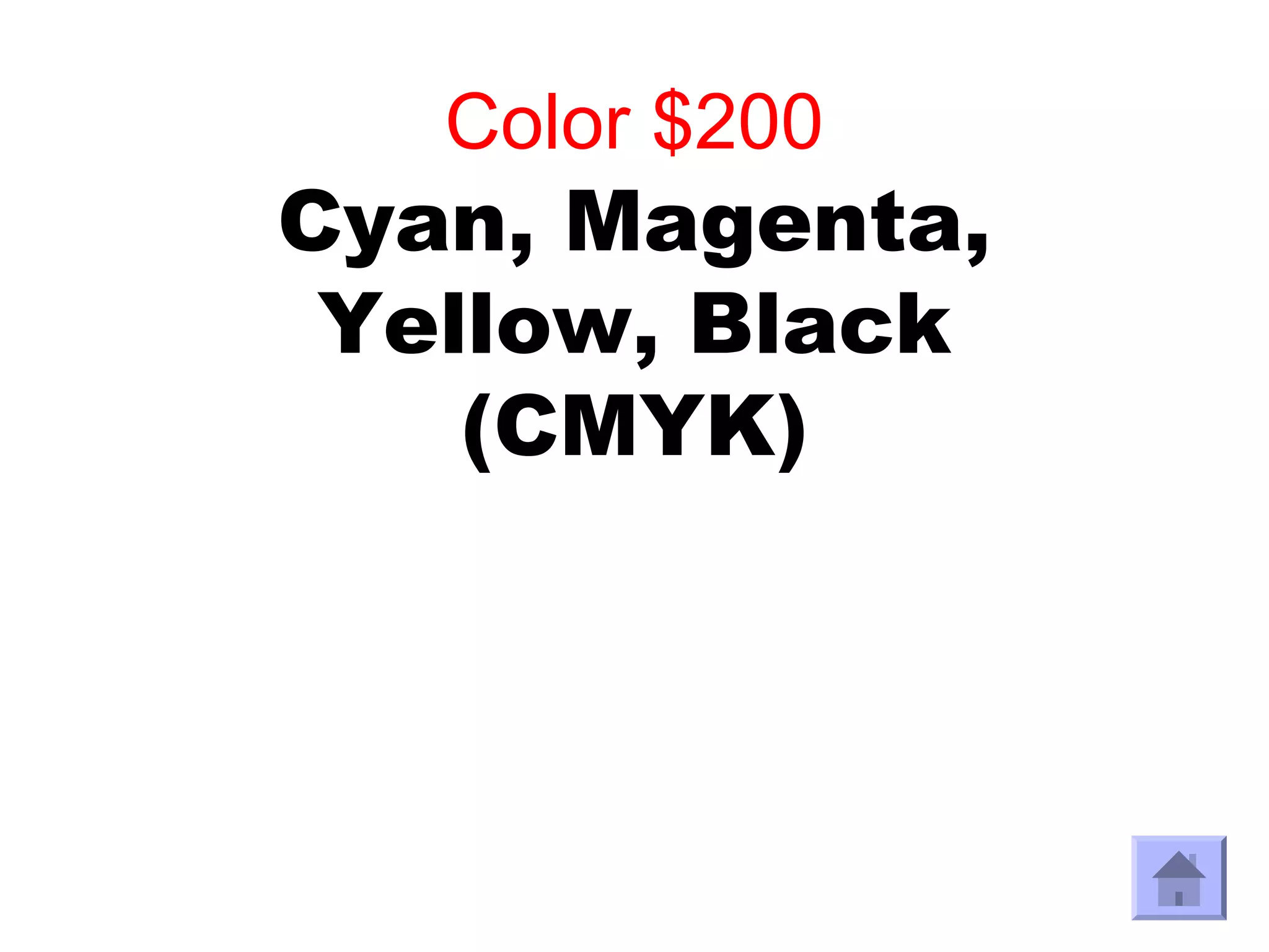 Color $200
Cyan, Magenta,
 Yellow, Black
    (CMYK)
 
