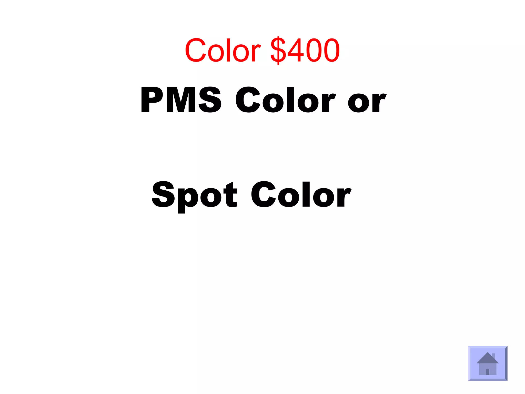 Color $400
PMS Color or

Spot Color
 