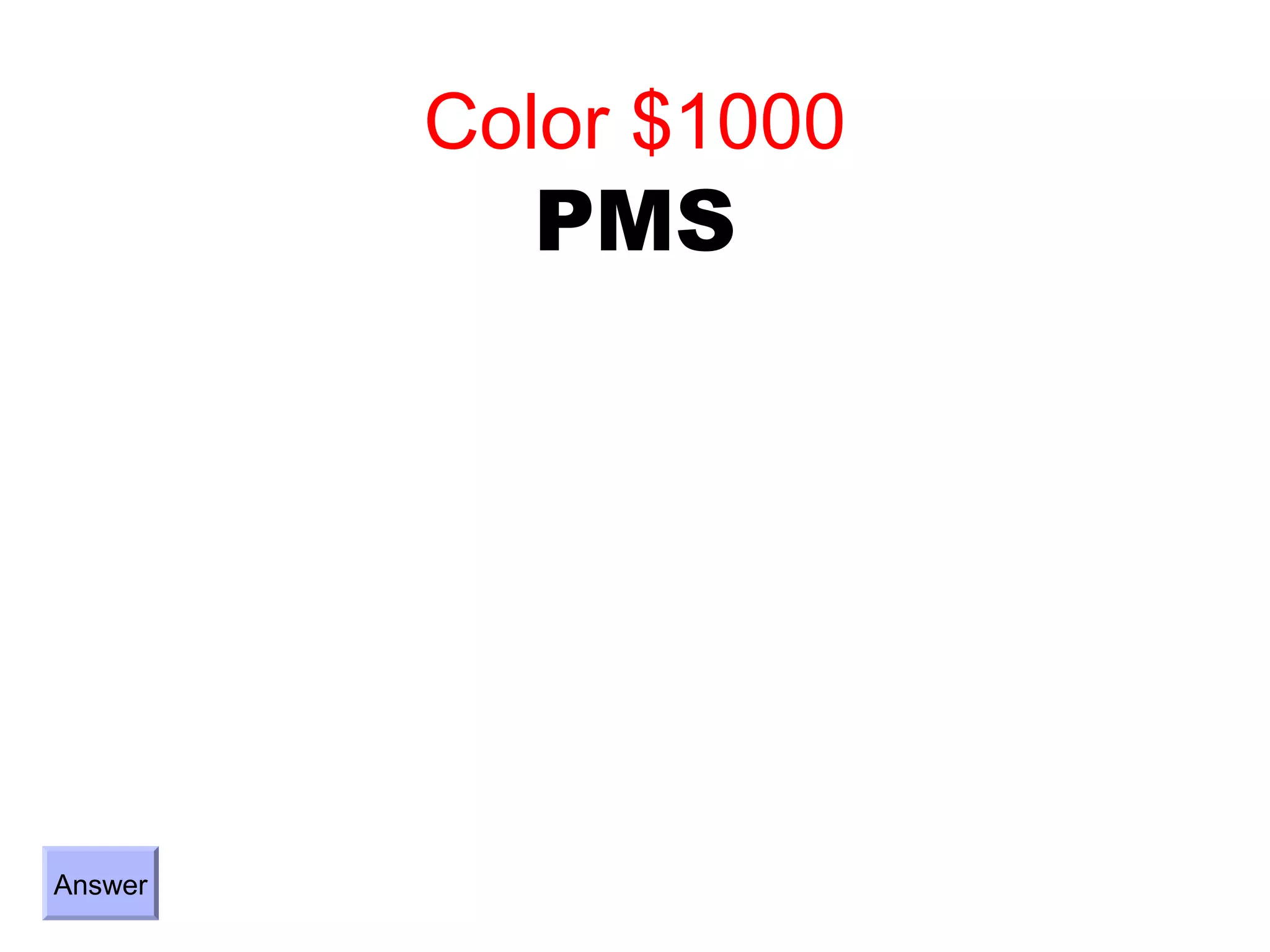 Color $1000
           PMS




Answer
 