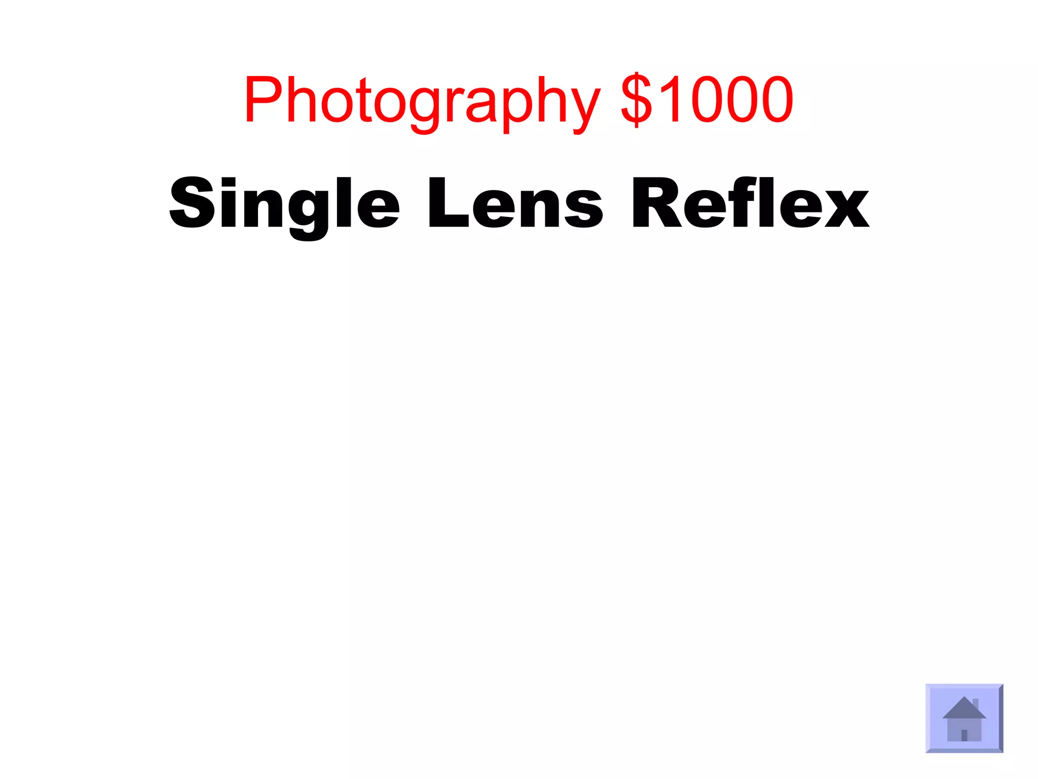 Photography $1000
Single Lens Reflex
 