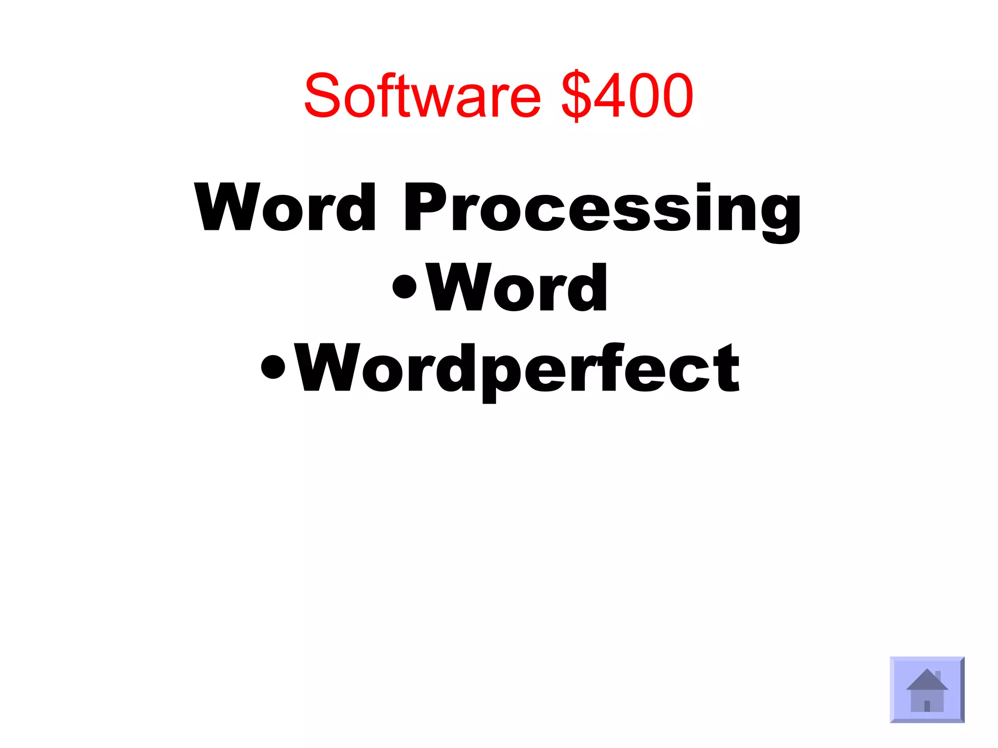 Software $400
Word Processing
    •Word
 •Wordperfect
 