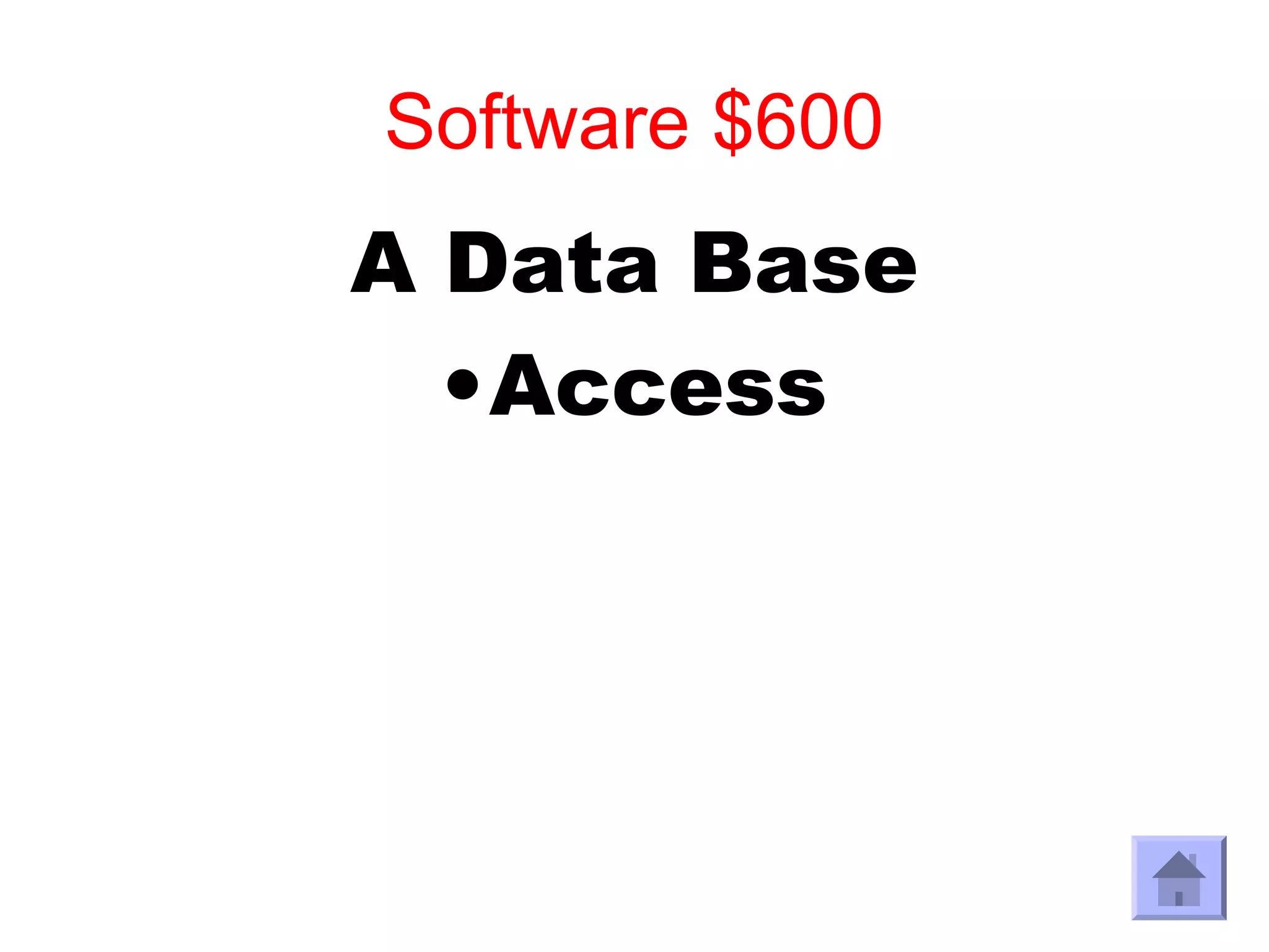 Software $600
A Data Base
  •Access
 