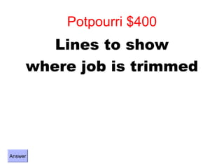 Potpourri $400
        Lines to show
     where job is trimmed




Answer
 