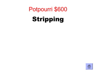 Potpourri $600
 Stripping
 