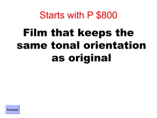Starts with P $800
      Film that keeps the
     same tonal orientation
           as original



Answer
 