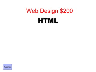 Web Design $200
            HTML




Answer
 