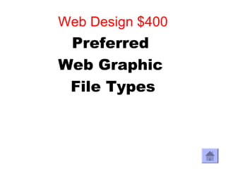 Web Design $400
 Preferred
Web Graphic
 File Types
 