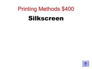 Printing Methods $400
   Silkscreen
 
