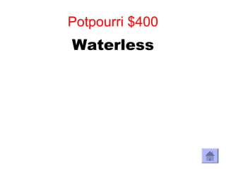 Potpourri $400
Waterless
 