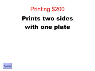 Printing $200
         Prints two sides
          with one plate




Answer
 