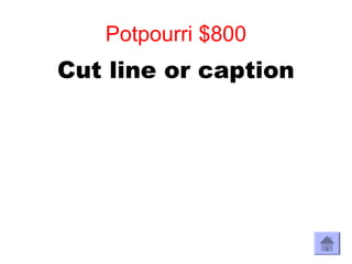 Potpourri $800
Cut line or caption
 