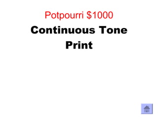 Potpourri $1000
Continuous Tone
      Print
 
