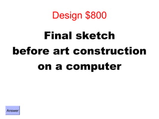 Design $800

       Final sketch
  before art construction
      on a computer


Answer
 