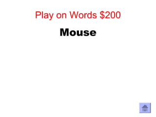 Play on Words $200
     Mouse
 