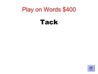 Play on Words $400

      Tack
 