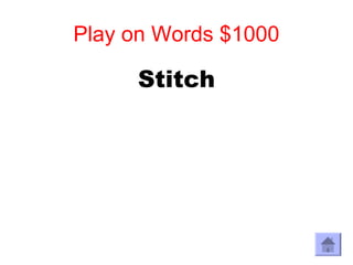 Play on Words $1000

     Stitch
 