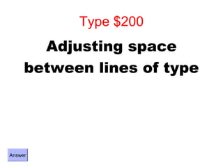 Type $200
       Adjusting space
     between lines of type




Answer
 