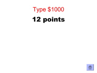Type $1000
12 points
 