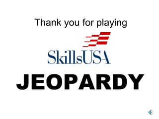 Thank you for playing




JEOPARDY
 