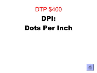 DTP $400
    DPI:
Dots Per Inch
 