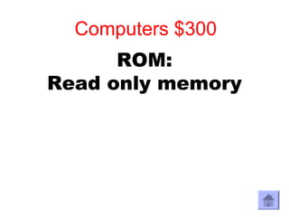Computers $300
      ROM:
Read only memory
 