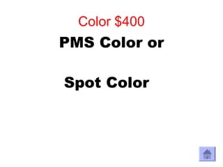 Color $400
PMS Color or

Spot Color
 