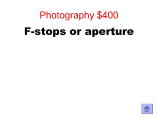 Photography $400
F-stops or aperture
 