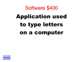 Software $400
         Application used
          to type letters
          on a computer



Answer
 
