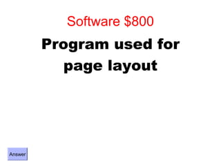Software $800
         Program used for
            page layout




Answer
 