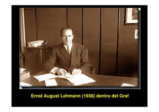 Ernst August Lehmann (1936) dentro del Graf
 