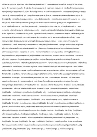 distancia ; curso de reparo em central de injeção eletronica ; curso de reparo em central de injeção eletronica ;
curso de reparo em modulos de injeção eletronica ; curso de reparo em modulos de injeção eletronica ; curso de
reprogramação de centralinas ; curso de reprogramação de centralinas download ; curso de reprogramação de ecu
; curso de reprogramação de ecu ; curso de reprogramação de ecu ; curso de reprogramação de ecu ; curso de
transponder e imobilizadores automotivos ; curso de transponder e imobilizadores automotivos ; curso ecu ; curso
ecu ; curso imobilizador automotivo gratis ; curso imobilizador automotivo gratis ; curso injeção eletronica ;
curso injeção eletronica ; curso injeção eletronica ; curso injeção eletronica ; curso injeção eletronica ; curso
mecanica automotiva ; curso mecanica automotiva ; curso mecanica automotiva ; curso remapeamento de ecu ;
curso reparo ecu ; curso reparo ecu ; curso reparo modulo automotivo ; curso reparo modulo automotivo ; curso
reprogramação automovel ; curso reprogramação centralinas ; curso reprogramação de centralinas ; curso
reprogramação de ecu ; curso reprogramação de ecu ; cursos automotivos ; cursos automotivos ; cursos
automotivos ; cursos de reparaçao de centralinas auto ; desligar imobilizador ; desligar imobilizador ; diagrama
eletrico ; diagrama eletrico ; diagramas eletricos ; diagramas eletricos ; eco chip economia de combustivel ;
eletronica automotiva ; eletronica de carros ; eliminar imobilizador vw ; especialista em injeção eletronica ;
esquema eletrico ; esquema eletrico ; esquema eletrico automotivo ; esquema eletrico automotivo ; esquemas
eletricos ; esquemas eletricos ; esquemas eletricos ; estofo ; fazer reprogramação centralinas ; ferramenta
automotiva ; ferramenta automotiva ; ferramenta automotiva ; ferramentas automotivas ; ferramentas automotivas
; ferramentas automotivas ; ferramentas para ar condicionado automotivo ; ferramentas para ar condicionado
automotivo ; ferramentas para ar condicionado automotivo ;ferramentas para oficina ; ferramentas para oficina ;
ferramentas para oficina ; ferramentas usadas para oficina mecanica ; ferramentas usadas para oficina mecanica ;
ferramentas usadas para oficina mecanica ; fiat code ; fiat code ; fiat code como desativar ; fiat code como
desativar ; formacao de reprogramação de centralinas ; formação reprogramação centralinas ; formação
reprogramação de centralinas ; freio abs ; freio abs ; Ideias de palavra-chave ; Ideias de palavra-chave ; Ideias de
palavra-chave ; Ideias de palavra-chave ; Ideias de palavra-chave ; Ideias de palavra-chave ; imobilizador ;
imobilizador ; imobilizador ; imobilizador ; imobilizador astra ; imobilizador astra ; imobilizador automotivo ;
imobilizador automotivo ; imobilizador automotivo ; imobilizador automovel ; imobilizador automovel ;
imobilizador carro ; imobilizador carro ; imobilizador carro ; imobilizador de carro ; imobilizador de carro ;
imobilizador de motor ; imobilizador de motor ; imobilizador de motor ; imobilizador de partida ; imobilizador de
partida ; imobilizador do motor ; imobilizador do motor ; imobilizador electrónico do motor ; imobilizador
electrónico do motor ; imobilizador eletronico ; imobilizador eletronico ; imobilizador eletrônico ; imobilizador
eletrônico ; imobilizador eletrônico ; imobilizador eletrônico de motor ; imobilizador eletrônico de motor ;
imobilizador eletrônico do motor ; imobilizador eletrônico do motor ; imobilizador fiat ; imobilizador fiat ;
imobilizador fiat code ; imobilizador fiat code ; imobilizador ford fiesta ; imobilizador ford fiesta ; imobilizador
ford focus ; imobilizador ford focus ; imobilizador gm ; imobilizador gm ; imobilizador gol g ; imobilizador gol g
; imobilizador gol g ; imobilizador gol g ; imobilizador gol g ; imobilizador gol g ; imobilizador gol g ;
 