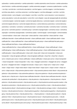 automatico + cambio automatico + cambio automatico + cambio automatico como funciona + cambio automatico
como funciona + cambio automatico peugeot + cambio automatico peugeot + caravanas usadas baratas + carchip
+ car chip + carrinha bar + carrinha de caixa aberta + carrinha lugares + carrinha megane + carrinhas baratas +
carrinhas caixa aberta + carrinhas comerciais + carrinhas lugares + carrinha volkswagen + carrinho + carrinho
controle remoto + carro chipado + carro chipado + carro flex + carro flex + carro mecanico + carro mecanico +
carros caixa aberta + carros de caixa aberta + carros fiat + carro shipado + casas de reprogramação de centralinas
+ central da injeção + central da injeção + central da injeção eletronica + central de injeção + central de injeção +
central de injeção eletronica + central de injeção eletronica + central eletronica automotiva + central eletronica
automotiva + centralina + centralina + centralina do motor + centralina mercedes + centralina motor + centralina
para carros + centralina positron + centralina preço + centralina reprogramação + centralinas novas + centralinas
reparação + centralinas reprogramadas + centralinas usadas + central injeção + central injeção + central modulos
+ central modulos + chave code + chave code + chave code fiat + chave code fiat + chave code fiat + chave
codificada chevrolet + chave codificada chevrolet + chave codificada cobalt + chave codificada cobalt + chave
codificada fiat + chave codificada fiat + chave codificada fiat palio preço + chave codificada fiat palio preço +
chave codificada ford fiesta + chave codificada ford fiesta +
chave codificada ford ka + chave codificada ford ka + chave codificada gol + chave codificada gol + chave
codificada gol g + chave codificada gol g + chave codificada gol g preço + chave codificada gol g preço + chave
codificada palio + chave codificada palio + chave cold + chave cold + chave com transponder + chave com
transponder + chave de ignição codificada + chave de ignição codificada + chave fiat + chave fiat + chaveiro
carro + chaveiro para carros + chaves codificadas + chaves codificadas + chaves para carros + chave transponder
+ chave transponder + chave transponder + chip + chip + chipagem automotiva + chipagem de carros + chipagem
de carros + chipagem de motor + chipagem de veiculos + chipa o carro + chipar carro + chipar carro + chipar
motor + chipar motor + chipar motor diesel + chipar motor diesel + chipar ocarro + chipar o motor + chipar um
carro + chipar veiculo + chip aumentar potencia motor + chip aumentar potencia motor diesel + chip aumento de
potencia + chip automotivo + chip automotivo potencia + chip carros potencia + chip de aumento de potencia +
chip de carro + chip de carro + chip de chave codificada chevrolet + chip de chave codificada chevrolet + chip de
economia de combustível + chip de potencia + chip de potencia + chip de potencia + chip de potencia + chip de
potencia + chip de potencia amarok + chip de potencia audi a + chip de potencia aumenta quantos cavalos + chip
de potencia automotivo + chip de potencia carro + chip de potencia danifica o motor + chip de potencia diesel +
chip de potencia diesel + chip de potencia estraga o motor + chip de potencia estraga o motor + chip de potencia
funciona + chip de potencia funciona + chip de potencia gasolina + chip de potencia gasolina + chip de potencia
gol g + chip de potencia hilux + chip de potencia hilux . + chip de potencia i + chip de potencia jetta tsi + chip de
potencia l triton + chip de potencia nascar + chip de potencia nascar + chip de potencia para astra . + chip de
potencia para carros + chip de potencia para carros + chip de potencia para carros diesel + chip de potencia para
carros diesel + chip de potencia para carros preço + chip de potencia para motos + chip de potencia preço + chip
 