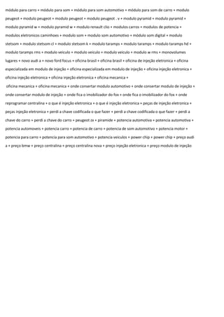 módulo para carro + módulo para som + módulo para som automotivo + módulo para som de carro + modulo
peugeot + modulo peugeot + modulo peugeot + modulo peugeot . v + modulo pyramid + modulo pyramid +
modulo pyramid w + modulo pyramid w + modulo renault clio + modulos carros + modulos de potencia +
modulos eletronicos caminhoes + modulo som + modulo som automotivo + módulo som digital + modulo
stetsom + modulo stetsom cl + modulo stetsom k + modulo taramps + modulo taramps + modulo taramps hd +
modulo taramps rms + modulo veiculo + modulo veiculo + modulo veiculo + modulo w rms + monovolumes
lugares + novo audi a + novo ford focus + oficina brasil + oficina brasil + oficina de injeção eletronica + oficina
especializada em modulo de injeção + oficina especializada em modulo de injeção + oficina injeção eletronica +
oficina injeção eletronica + oficina injeção eletronica + oficina mecanica +
oficina mecanica + oficina mecanica + onde consertar modulo automotivo + onde consertar modulo de injeção +
onde consertar modulo de injeção + onde fica o imobilizador do fox + onde fica o imobilizador do fox + onde
reprogramar centralina + o que é injeção eletronica + o que é injeção eletronica + peças de injeção eletronica +
peças injeção eletronica + perdi a chave codificada o que fazer + perdi a chave codificada o que fazer + perdi a
chave do carro + perdi a chave do carro + peugeot zx + piramide + potencia automotiva + potencia automotiva +
potencia automoveis + potencia carro + potencia de carro + potencia de som automotivo + potencia motor +
potencia para carro + potencia para som automotivo + potencia veiculos + power chip + power chip + preço audi
a + preço bmw + preço centralina + preço centralina nova + preço injeção eletronica + preço modulo de injeção
 