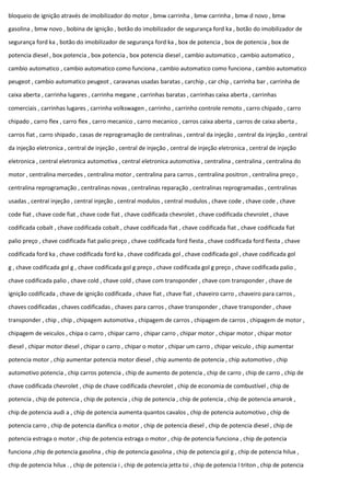 bloqueio de ignição através de imobilizador do motor , bmw carrinha , bmw carrinha , bmw d novo , bmw
gasolina , bmw novo , bobina de ignição , botão do imobilizador de segurança ford ka , botão do imobilizador de
segurança ford ka , botão do imobilizador de segurança ford ka , box de potencia , box de potencia , box de
potencia diesel , box potencia , box potencia , box potencia diesel , cambio automatico , cambio automatico ,
cambio automatico , cambio automatico como funciona , cambio automatico como funciona , cambio automatico
peugeot , cambio automatico peugeot , caravanas usadas baratas , carchip , car chip , carrinha bar , carrinha de
caixa aberta , carrinha lugares , carrinha megane , carrinhas baratas , carrinhas caixa aberta , carrinhas
comerciais , carrinhas lugares , carrinha volkswagen , carrinho , carrinho controle remoto , carro chipado , carro
chipado , carro flex , carro flex , carro mecanico , carro mecanico , carros caixa aberta , carros de caixa aberta ,
carros fiat , carro shipado , casas de reprogramação de centralinas , central da injeção , central da injeção , central
da injeção eletronica , central de injeção , central de injeção , central de injeção eletronica , central de injeção
eletronica , central eletronica automotiva , central eletronica automotiva , centralina , centralina , centralina do
motor , centralina mercedes , centralina motor , centralina para carros , centralina positron , centralina preço ,
centralina reprogramação , centralinas novas , centralinas reparação , centralinas reprogramadas , centralinas
usadas , central injeção , central injeção , central modulos , central modulos , chave code , chave code , chave
code fiat , chave code fiat , chave code fiat , chave codificada chevrolet , chave codificada chevrolet , chave
codificada cobalt , chave codificada cobalt , chave codificada fiat , chave codificada fiat , chave codificada fiat
palio preço , chave codificada fiat palio preço , chave codificada ford fiesta , chave codificada ford fiesta , chave
codificada ford ka , chave codificada ford ka , chave codificada gol , chave codificada gol , chave codificada gol
g , chave codificada gol g , chave codificada gol g preço , chave codificada gol g preço , chave codificada palio ,
chave codificada palio , chave cold , chave cold , chave com transponder , chave com transponder , chave de
ignição codificada , chave de ignição codificada , chave fiat , chave fiat , chaveiro carro , chaveiro para carros ,
chaves codificadas , chaves codificadas , chaves para carros , chave transponder , chave transponder , chave
transponder , chip , chip , chipagem automotiva , chipagem de carros , chipagem de carros , chipagem de motor ,
chipagem de veiculos , chipa o carro , chipar carro , chipar carro , chipar motor , chipar motor , chipar motor
diesel , chipar motor diesel , chipar o carro , chipar o motor , chipar um carro , chipar veiculo , chip aumentar
potencia motor , chip aumentar potencia motor diesel , chip aumento de potencia , chip automotivo , chip
automotivo potencia , chip carros potencia , chip de aumento de potencia , chip de carro , chip de carro , chip de
chave codificada chevrolet , chip de chave codificada chevrolet , chip de economia de combustível , chip de
potencia , chip de potencia , chip de potencia , chip de potencia , chip de potencia , chip de potencia amarok ,
chip de potencia audi a , chip de potencia aumenta quantos cavalos , chip de potencia automotivo , chip de
potencia carro , chip de potencia danifica o motor , chip de potencia diesel , chip de potencia diesel , chip de
potencia estraga o motor , chip de potencia estraga o motor , chip de potencia funciona , chip de potencia
funciona ,chip de potencia gasolina , chip de potencia gasolina , chip de potencia gol g , chip de potencia hilux ,
chip de potencia hilux . , chip de potencia i , chip de potencia jetta tsi , chip de potencia l triton , chip de potencia
 