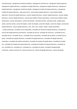 centralina preço , reprogramar centralinas software , reprogramar centralina vw , reprogramar chip de potencia ,
reprogramar injeção eletronica , reprogramar injeção eletronica , reprogramar injeção eletronica , reprogramar
injeção eletronica , reprogramar modulo de injeção , reprogramar modulo de injeçao eletronica , reprogramar
modulo de injeçao eletronica , repro para carros , reset modulo injeção eletronica , reset modulo injeção
eletronica , scanner de injeção eletronica , scanner injeção eletronica , scanner injeção eletronica , scanner injeção
eletronica , scanner injeção eletronica , scanner para codificar chaves automotivas , scanner para codificar chaves
automotivas , scanner tecnomotor , scanner tecnomotor , seat ibiza carrinha , seat ibiza venda , seatleon para
venda , seat leon venda , sensor de rotação , sensor de rotação , sensor de rotação , sensor de rotação , sensores de
injeção eletronica , sensor injeção eletronica , sete , sete , sete , simplo , simplo , simplo automotivo
, simplo automotivo , simulador carros importados , simulador de centrais de injeção eletrônica , simulador de
centrais de injeção eletronica automotiva , simulador de central , simulador de central ecu , simulador de ecu ,
simulador de ecu , simulador de ecu , simulador de ecu automotivo , simulador de ecu diesel , simulador de ecu
preço , simulador de injeção eletronica , simulador de injeção eletronica , simulador de injeção eletronica
automotiva , simulador de modulo automotivo , simulador de modulo de injeção diesel , simulador de modulo
ecu , simulador de modulos de injeçao eletronica , simulador de modulos de injeçao eletronica , simulador de
uce , simulador ecu , simulador ecu , simulador ecu , simulador ecu diesel , simulador reprogramação
centralinas , sistema common rail , sistema common rail , sistema de ignição eletronica , sistema de ignição
 