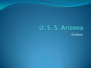U. S. S. Arizona Graham 