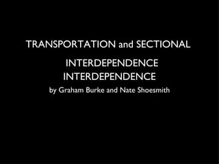 TRANSPORTATION and SECTIONAL    INTERDEPENDENCE INTERDEPENDENCE ,[object Object]