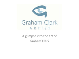 Graham Clark Art A glimpse into the art of  Graham Clark 