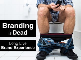 Branding is Dead: Long Live Brand Experience