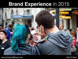 Brand Experience in 2015
www.GrahamDBrown.com
 