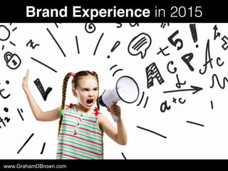 Brand Experience in 2015
www.GrahamDBrown.com flickr © Alant
 
