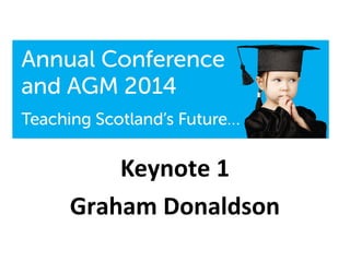 Keynote 1 
Graham Donaldson 
 