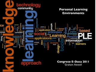 Personal Learning Environments Graham Attwell Congreso E-Duca 2011 