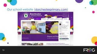 Our school website (dorchesterprimary.com)
16
 