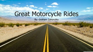 Great Motorcycle Rides
By: Graham Zahoruiko
 
