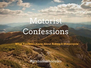 Motorist Confessions: What You Don't Know About Riding A Motorcycle