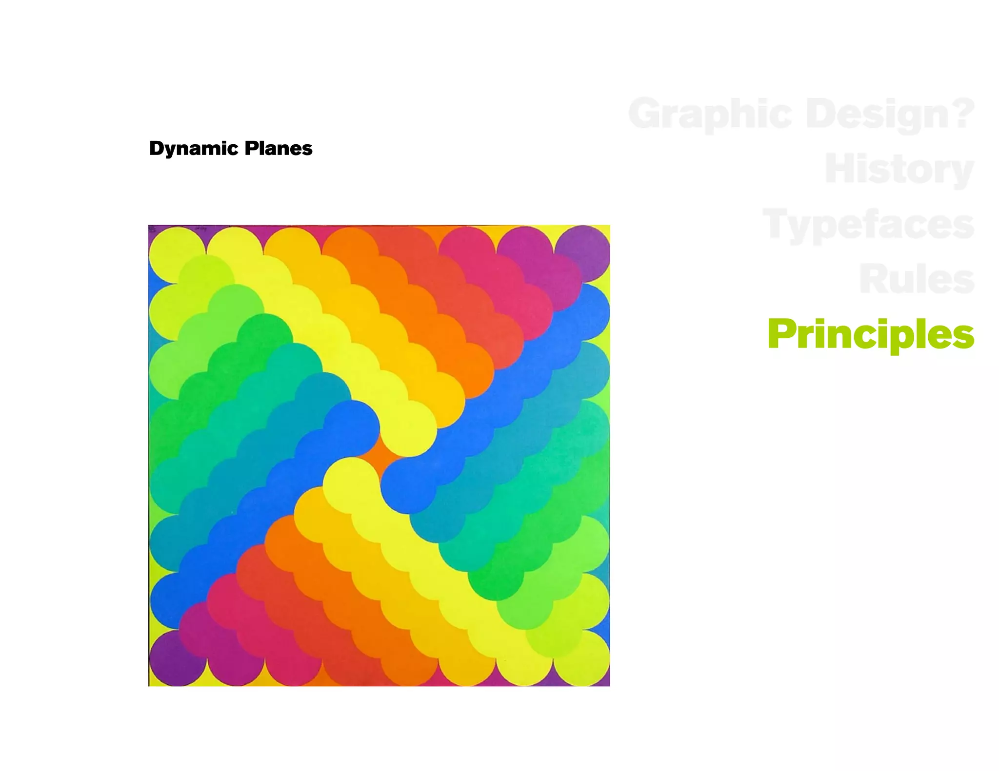 Graphic Design?
Dynamic Planes
                          History
                       Typefaces
                           Rules
                       Principles




xxxxxx
 