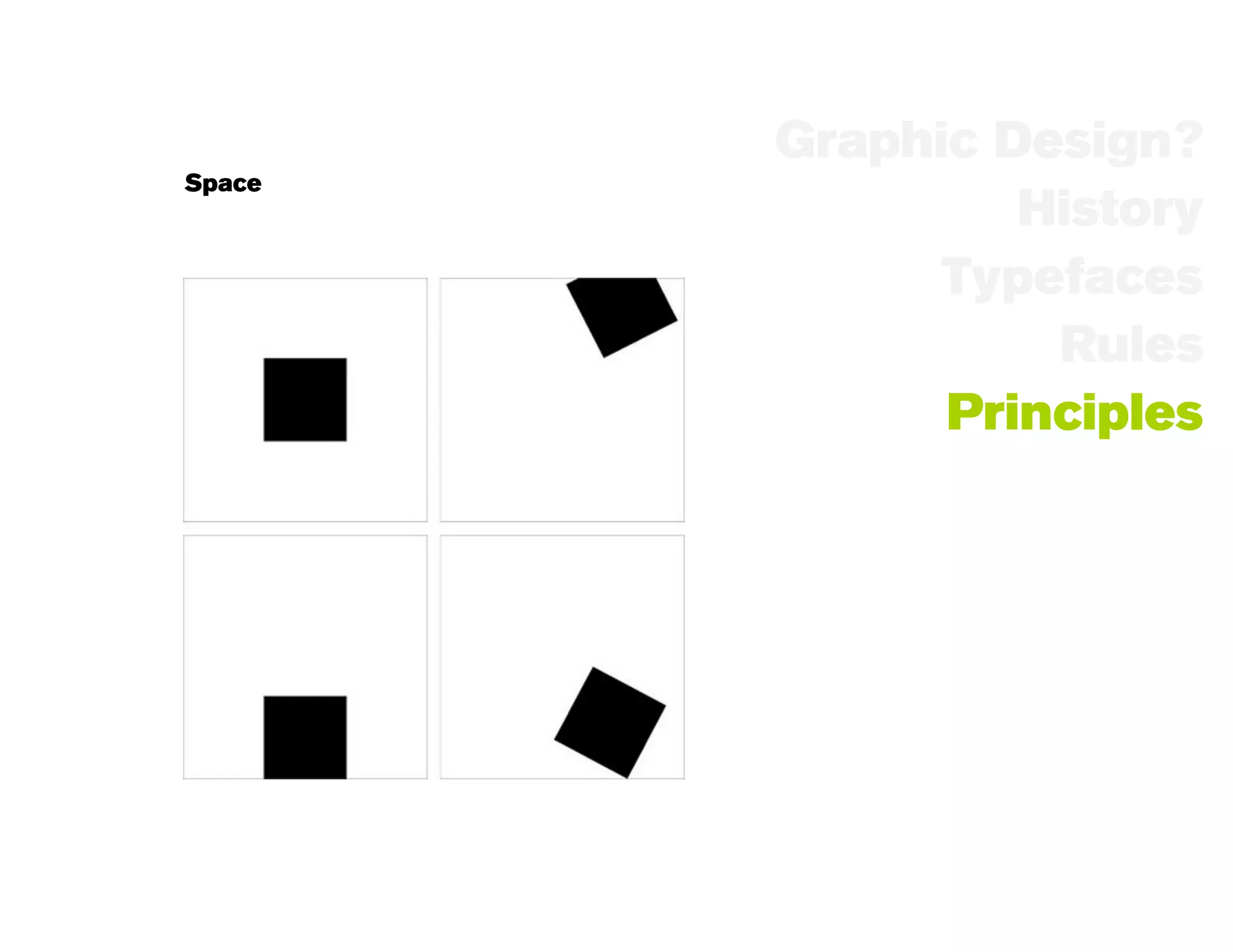Graphic Design?
Space
                 History
              Typefaces
                  Rules
              Principles
 