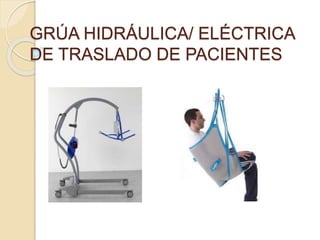 GRÚA HIDRÁULICA/ ELÉCTRICA
DE TRASLADO DE PACIENTES
 